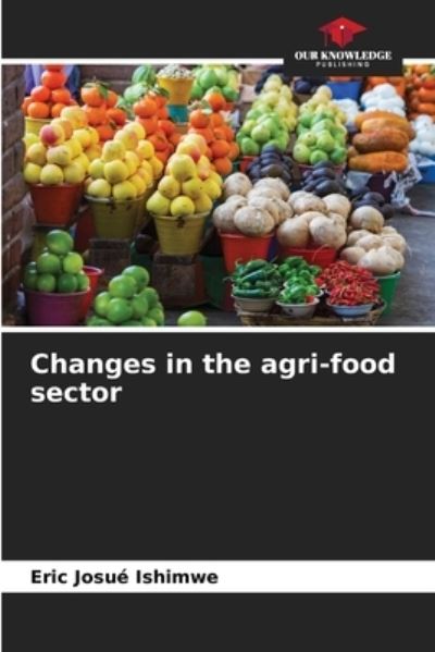 Cover for Eric Josue Ishimwe · Changes in the agri-food sector (Paperback Book) (2021)