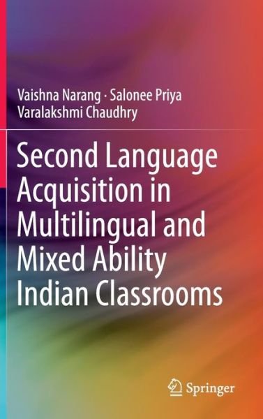 Second Language Acquisition in Multilingual and Mixed Ability Indian Classrooms - Vaishna Narang - Bøger - Springer, India, Private Ltd - 9788132226031 - 6. september 2016