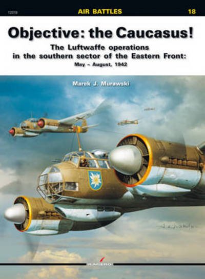 Cover for Marek J. Murawski · Objective: the Caucasus!: The Luftwaffe Operations in the Southern Sector of the Eastern Front: May - August, 1942 - Air Battles (Paperback Book) (2011)