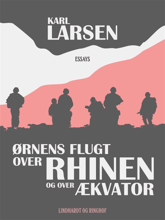 Cover for Karl Larsen · Ørnens flugt over Rhinen og over Ækvator (Poketbok) [1:a utgåva] (2017)