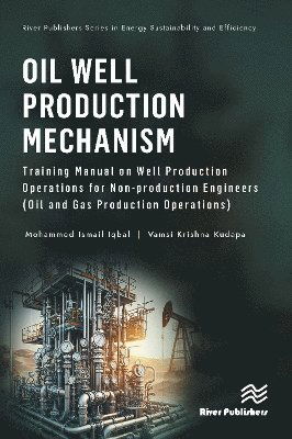 Cover for Mohammed Ismail Iqbal · Oil Well Production Mechanism: Training Manual on Well Production Operations for Non-production Engineers (Oil and Gas Production Operations) - River Publishers Series in Energy Sustainability and Efficiency (Hardcover Book) (2025)