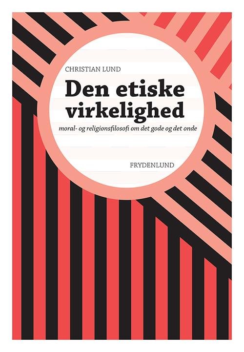 Cover for Christian Lund · Den etiske virkelighed (Poketbok) [1:a utgåva] (2016)