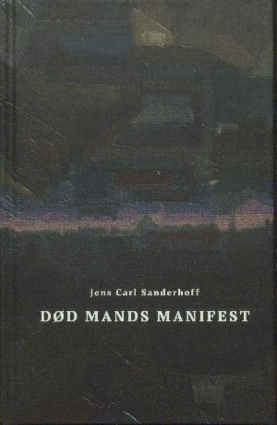 Død mands manifest - Jens Carl Sanderhoff - Bücher - Forlaget Wunderbuch - 9788793557031 - 27. Mai 2017