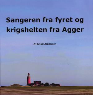 Cover for Knud Jakobsen · Sangeren fra fyret og krigshelten fra Agger (Bound Book) [1.º edición] (2020)