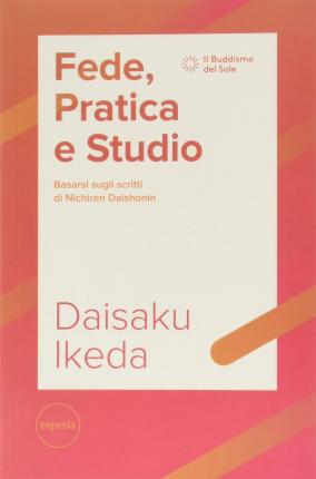 Cover for Daisaku Ikeda · Fede, Pratica E Studio. Basarsi Sugli Scritti Di Nichiren Daishonin. Con Segnalibro (Book)