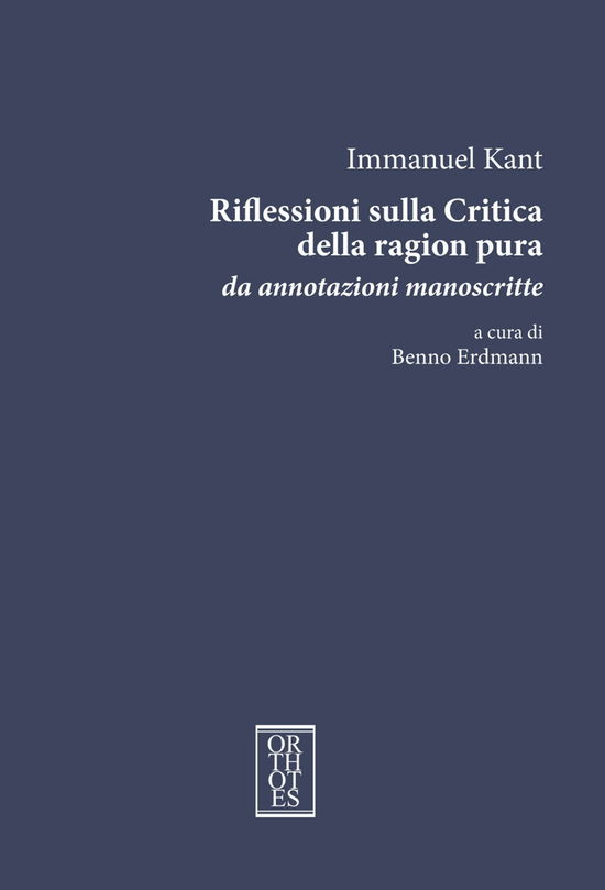 Cover for Immanuel Kant · Riflessioni Sulla Critica Della Ragion Pura. Da Annotazioni Manoscritte. Ediz. Integrale (Book)