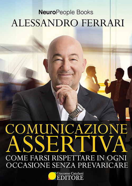 Cover for Alessandro Ferrari · Comunicazione Assertiva. Come Farsi Rispettare In Ogni Occasione Senza Prevaricare (Book)