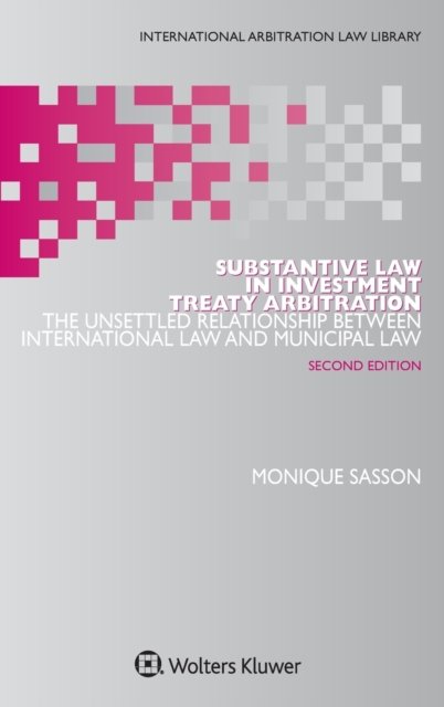 Monique Sasson · Substantive Law in Investment Treaty Arbitration - International Arbitration Law Library Series Set (Hardcover bog) [2 New edition] (2017)