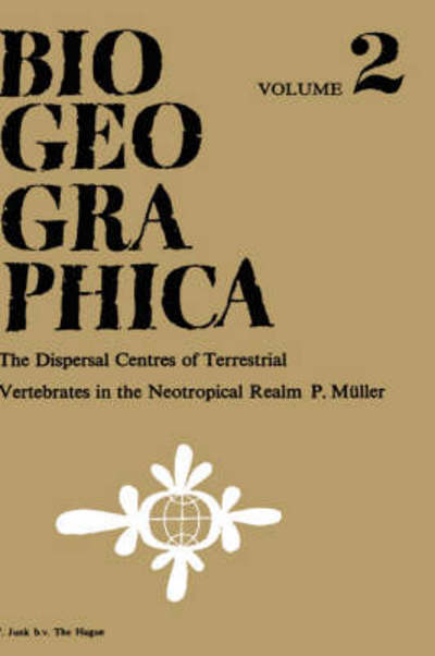 P. Muller · Dispersal Centres of Terrestrial Vertebrates in the Neotropic Realm: A Study in the Evolution of the Neotropical Biota and Its Native Landscapes - Biogeographica (Hardcover Book) (1973)