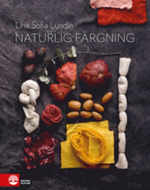 Cover for Lundin Lina Sofia · Naturlig färgning : mat och kläder i ett kretslopp (Bound Book) (2017)