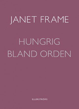 Hungrig bland orden - Janet Frame - Książki - Ellerströms förlag - 9789172474031 - 18 lipca 2015