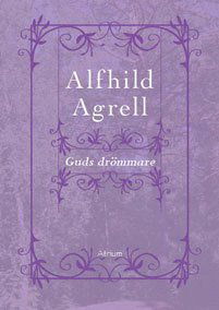 Guds drömmare - Alfhild Agrell - Książki - Atrium Förlag - 9789186095031 - 20 lipca 2009