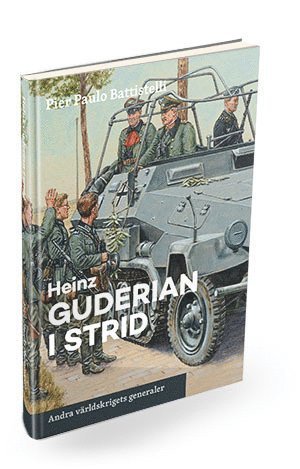 Cover for Pier Paolo Battistelli · Andra världskrigets generaler: Heinz Guderian i strid (Bound Book) (2016)