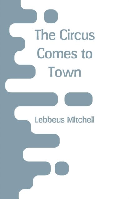 Cover for Lebbeus Mitchell · The Circus Comes to Town (Paperback Bog) (2018)