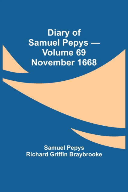 Cover for Sam Pepys Richard Griffin Braybrooke · Diary of Samuel Pepys - Volume 69 (Taschenbuch) (2021)