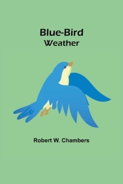 Cover for Robert W Chambers · Blue-Bird Weather (Taschenbuch) (2021)