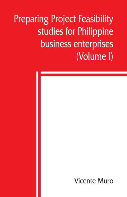 Cover for Vicente Muro · Preparing project feasibility studies for Philippine business enterprises (Volume I) (Paperback Book) (2019)