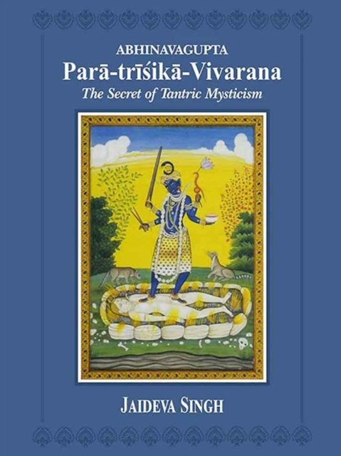 Cover for Jaideva Singh · Abhinavagupta Para-trisika-vivarana: the Secret of Tantric Mysticism (Hardcover bog) (2024)