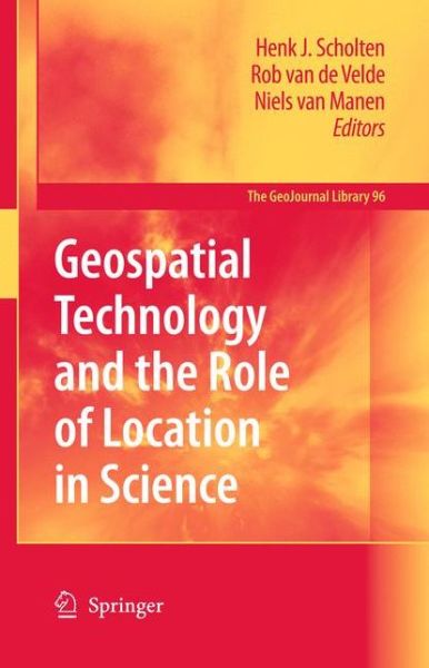 Cover for Henk J Scholten · Geospatial Technology and the Role of Location in Science - GeoJournal Library (Paperback Book) [2009 edition] (2011)