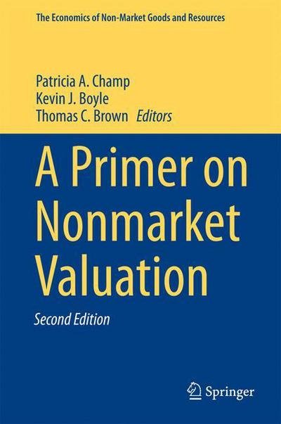 A Primer on Nonmarket Valuation - The Economics of Non-Market Goods and Resources (Hardcover Book) [2nd ed. 2017 edition] (2017)