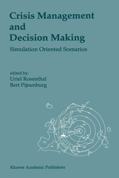 Uriel Rosenthal · Crisis Management and Decision Making: Simulation Oriented Scenarios (Paperback Book) [Softcover reprint of the original 1st ed. 1991 edition] (2012)