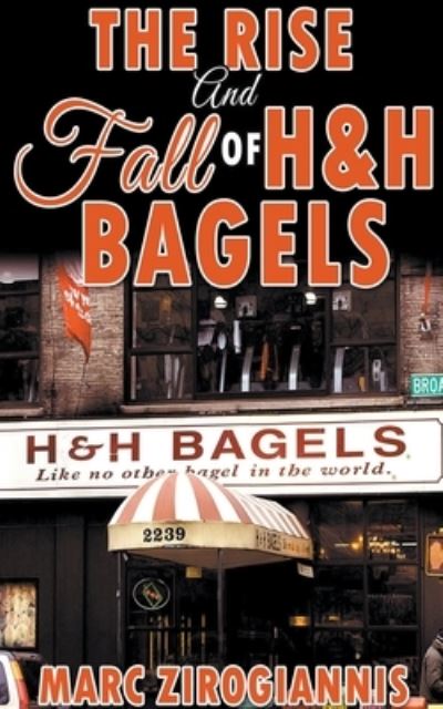 Cover for Marc Zirogiannis · The Rise and Fall of H&amp;H Bagels (Paperback Book) (2019)