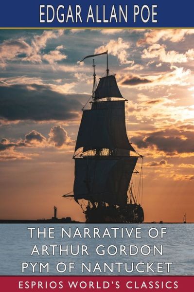 Cover for Edgar Allan Poe · The Narrative of Arthur Gordon Pym of Nantucket (Esprios Classics) (Paperback Bog) (2024)