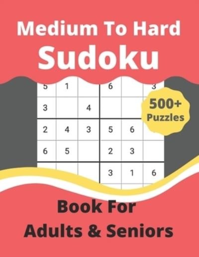 Cover for Mh Press House · Sudoku Puzzle Book For Adults &amp; Seniors 500+ Medium to Hard: 500+ Medium to Hard Sudoku Puzzles (Paperback Book) (2022)