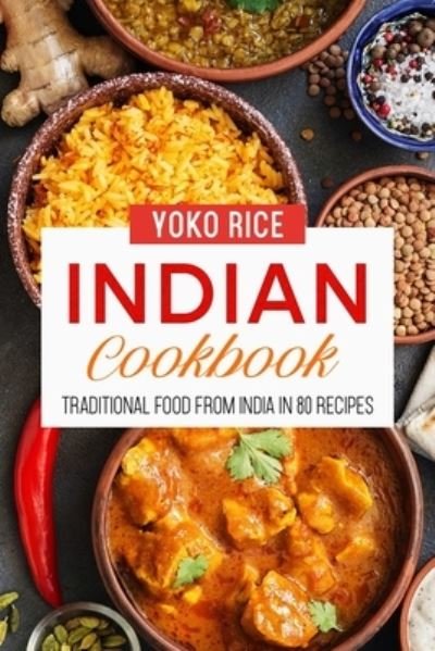Cover for Yoko Rice · Indian Cookbook: Traditional Food From India In 80 Recipes (Paperback Bog) (2021)