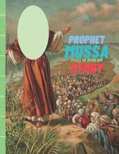 Cover for Lili Chan · Prophet Mussa Peace Be Upon Him Story: Islamic Story of Prophet Mussa (Paperback Bog) (2021)