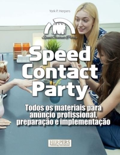 Speed Contact Party Todos os materiais para anuncio profissional, preparacao e implementacao - York P Herpers - Livros - Independently Published - 9798469411031 - 2 de setembro de 2021