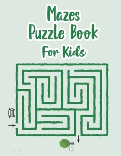 Cover for P Chow · Mazes Puzzle Book For Kids: My Maze Book - Maze Puzzle Book For Kids Age 8-12 Years - Book Of Mazes For 8 Year Old - Maze Game Book For Kids 8-12 Years Old - Maze Puzzle Games (Pocketbok) (2021)