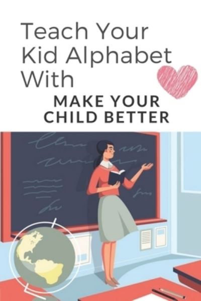 Cover for Samual Ramaker · Teach Your Kid Alphabet With (Paperback Book) (2021)