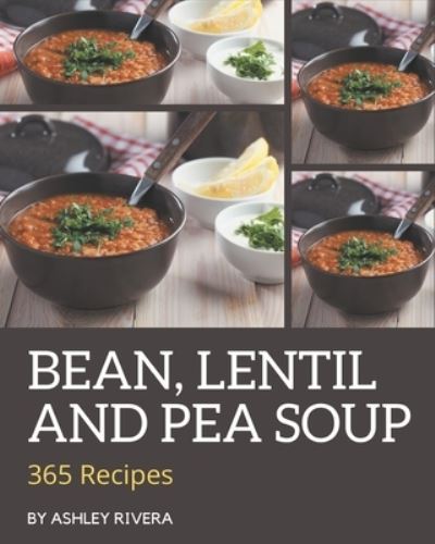 Cover for Ashley Rivera · 365 Bean, Lentil and Pea Soup Recipes (Paperback Book) (2020)