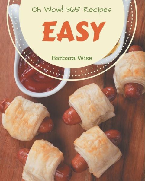 Cover for Barbara Wise · Oh Wow! 365 Easy Recipes (Paperback Book) (2020)