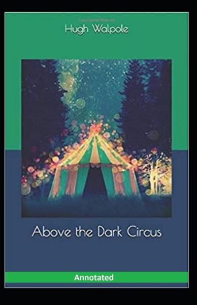 Above the Dark Circus Annotated - Hugh Walpole - Kirjat - Independently Published - 9798590849031 - tiistai 5. tammikuuta 2021