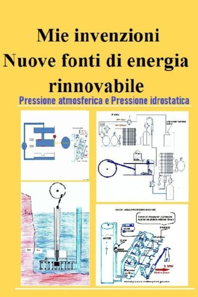 Cover for Sadok Jabli · Mie invenzioni: Nuove fonti di energia rinnovabile Pressione atmosferica e Pressione idrostatica (Paperback Book) (2021)