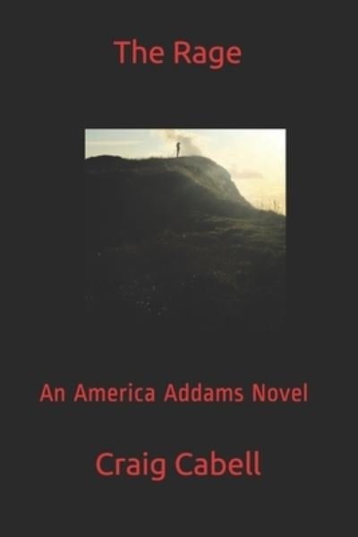 The Rage: An America Addams Novel - America Addams - Craig Cabell - Bücher - Independently Published - 9798612297031 - 12. Februar 2020