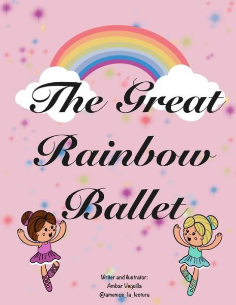 Cover for Ambar Paola Veguilla · The Great Rainbow Ballet (Taschenbuch) (2020)