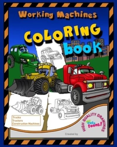 Working Machines Coloring Book: This coloring book teaches children about different working trucks and machines while having fun coloring. - My Cute Toons Books - Books - Independently Published - 9798652798031 - June 10, 2020