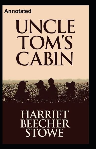 Cover for Harriet Beecher Stowe · Uncle Tom's Cabin Annotated (Pocketbok) (2020)