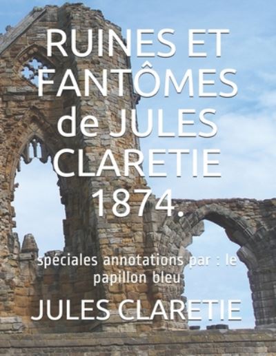 Cover for Jules Claretie · RUINES ET FANTOMES de JULES CLARETIE 1874. (Paperback Book) (2020)