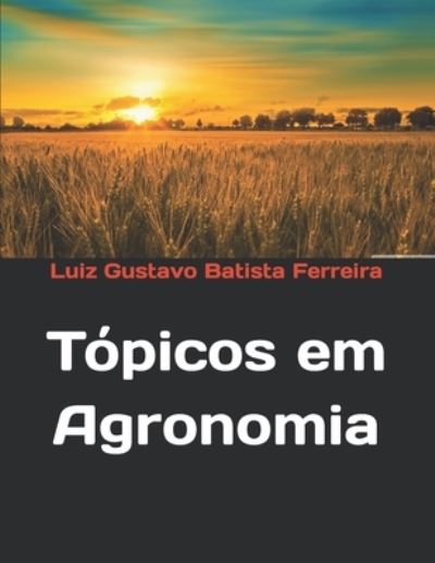 Topicos em Agronomia - International Research Publication on Technological Agriculture - Luiz Gustavo Batista Ferreira - Books - Independently Published - 9798674226031 - August 1, 2020