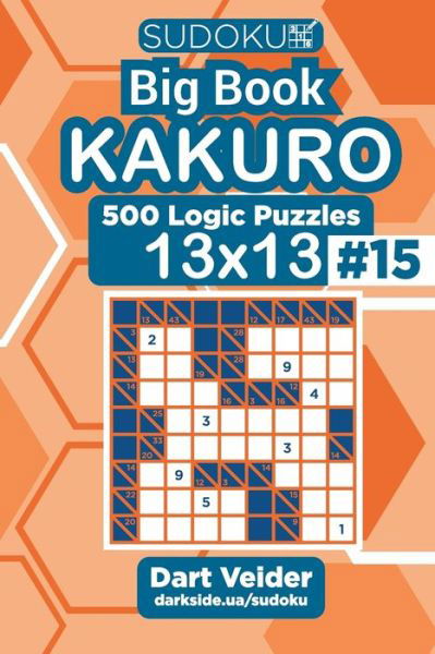 Sudoku Big Book Kakuro - 500 Logic Puzzles 13x13 (Volume 15) - Dart Veider - Books - Independently Published - 9798675526031 - August 15, 2020