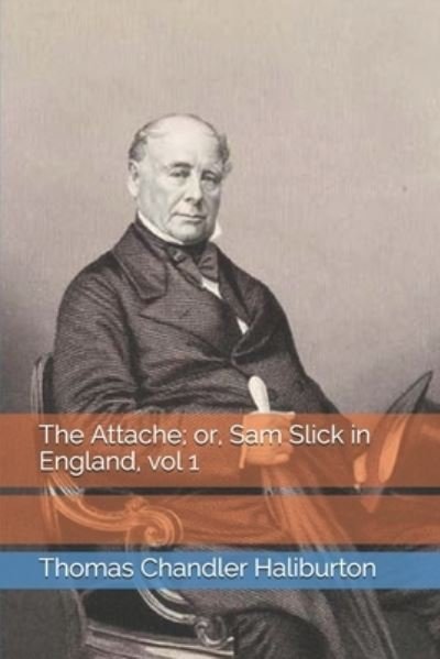 Cover for Thomas Chandler Haliburton · The Attache; or, Sam Slick in England, vol 1 (Taschenbuch) (2021)