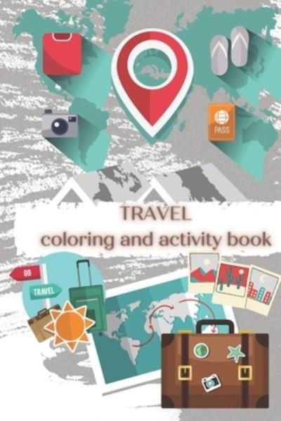 Travel - Coloring and Activity Book: Coloring and Activity Book for kids - Gina Bragarea - Books - Independently Published - 9798728130031 - March 25, 2021