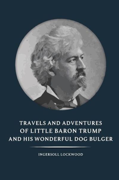 Cover for Ingersoll Lockwood · Travels and Adventures of Little Baron Trump and His Wonderful Dog Bulger - Ingersoll Lockwood (Paperback Book) (2021)