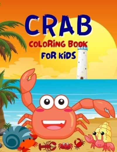 Cover for Salf Dill · Crab Coloring Book For Kids: Funny Cute Coloring Book For Boys And Girls Ages 4-6, 4-8 (Paperback Book) (2021)