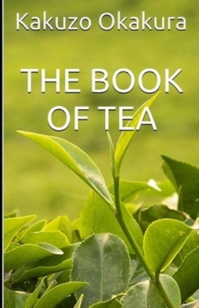 The Book of Tea (classics illustrated) - Kakuzo Okakura - Books - Independently Published - 9798747023031 - May 1, 2021