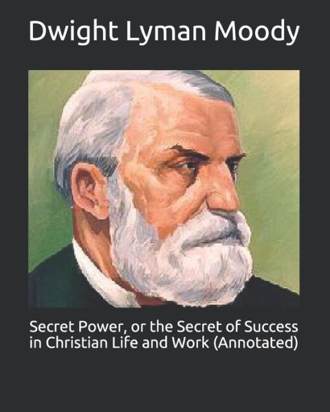 Cover for Dwight Lyman Moody · Secret Power, or the Secret of Success in Christian Life and Work (Annotated) (Paperback Book) (2021)